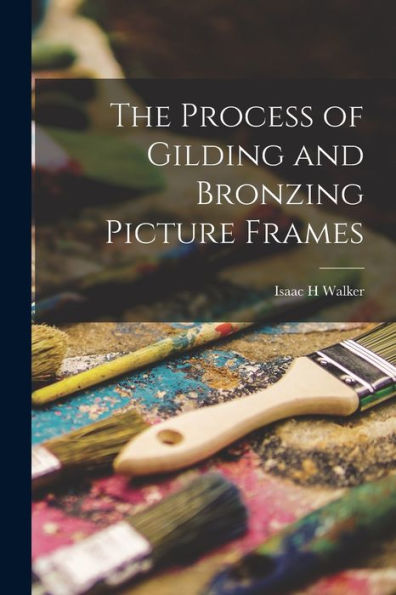 The Process Of Gilding And Bronzing Picture Frames