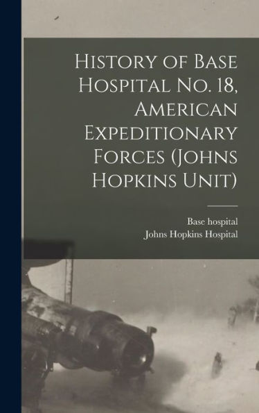 History Of Base Hospital No. 18, American Expeditionary Forces (Johns Hopkins Unit)