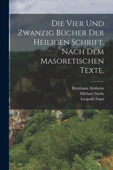 Die Vier Und Zwanzig Bücher Der Heiligen Schrift. Nach Dem Masoretischen Texte. (German Edition)
