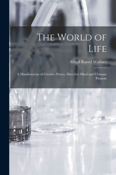 The World Of Life; A Manifestation Of Creative Power, Directive Mind And Ultimate Purpose