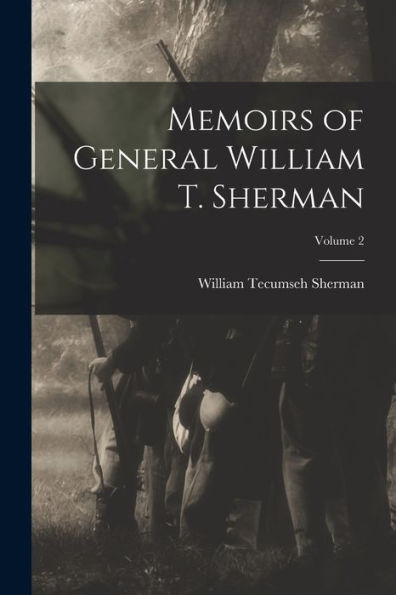 Memoirs Of General William T. Sherman; Volume 2