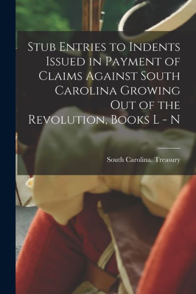 Stub Entries To Indents Issued In Payment Of Claims Against South Carolina Growing Out Of The Revolution, Books L - N