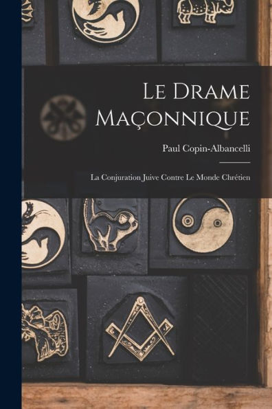Le Drame Maçonnique: La Conjuration Juive Contre Le Monde Chrétien (French Edition)