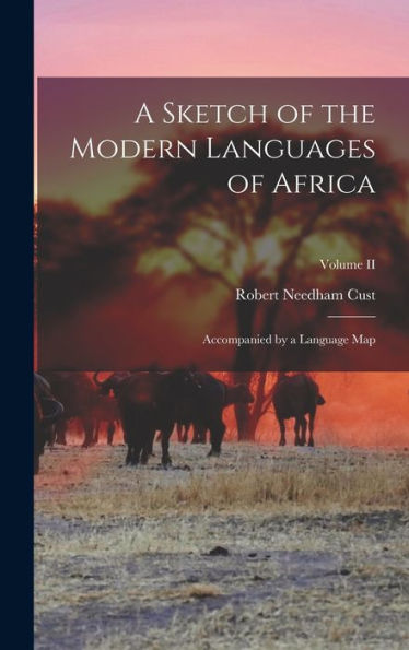 A Sketch Of The Modern Languages Of Africa: Accompanied By A Language Map; Volume Ii