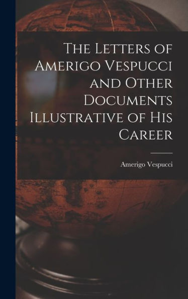 The Letters Of Amerigo Vespucci And Other Documents Illustrative Of His Career
