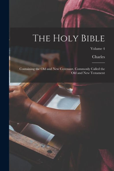 The Holy Bible: Containing The Old And New Covenant, Commonly Called The Old And New Testament; Volume 4
