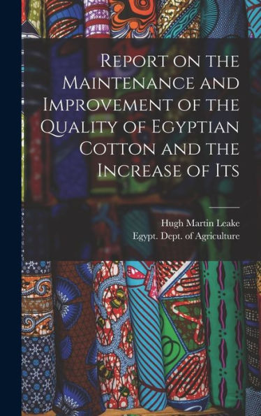 Report On The Maintenance And Improvement Of The Quality Of Egyptian Cotton And The Increase Of Its