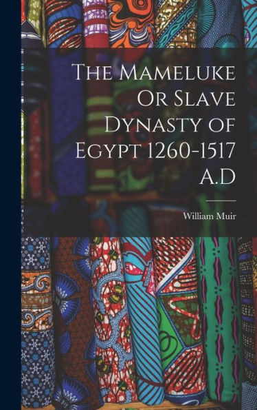 The Mameluke Or Slave Dynasty Of Egypt 1260-1517 A.D