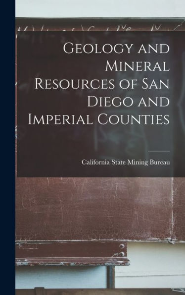 Geology And Mineral Resources Of San Diego And Imperial Counties