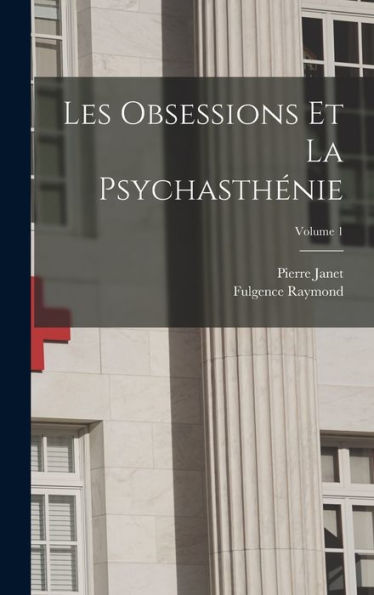 Les Obsessions Et La Psychasthénie; Volume 1 (French Edition)