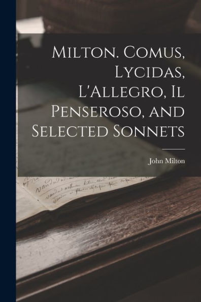 Milton. Comus, Lycidas, L'Allegro, Il Penseroso, And Selected Sonnets