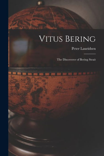 Vitus Bering: The Discoverer Of Bering Strait