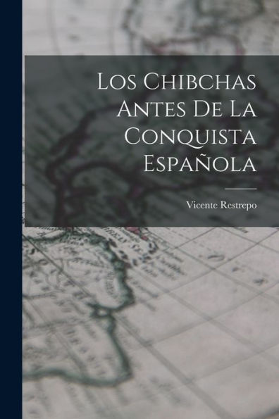 Los Chibchas Antes De La Conquista Española (Spanish Edition)