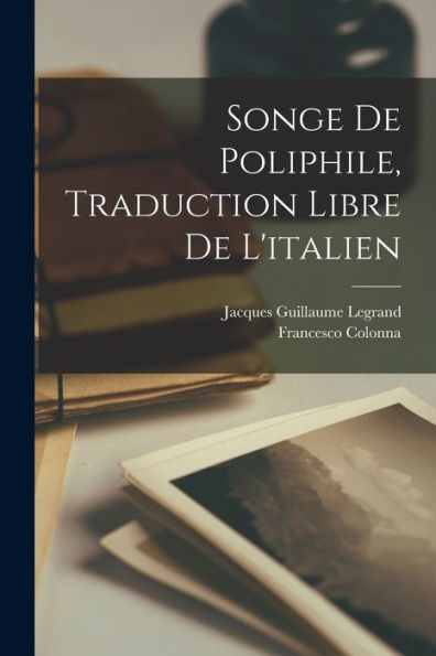 Songe De Poliphile, Traduction Libre De L'Italien (French Edition)