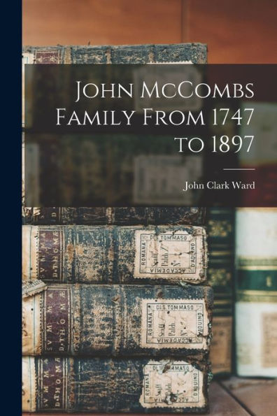 John Mccombs Family From 1747 To 1897