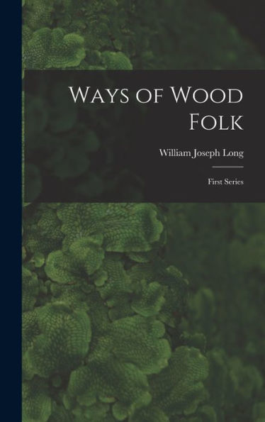Ways Of Wood Folk: First Series