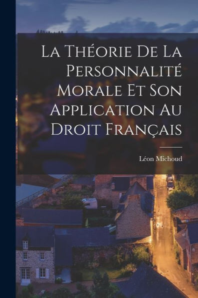 La Théorie De La Personnalité Morale Et Son Application Au Droit Français (French Edition)