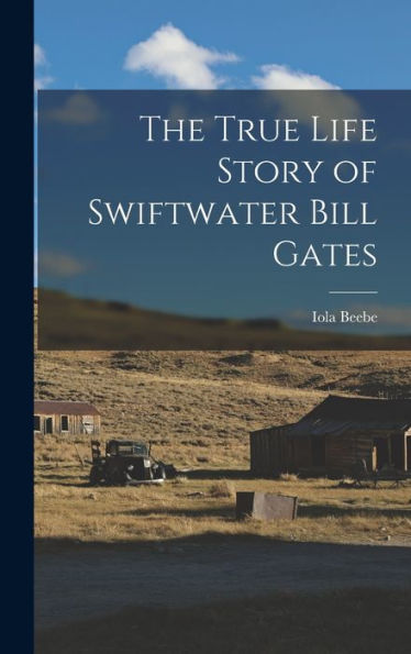 The True Life Story Of Swiftwater Bill Gates