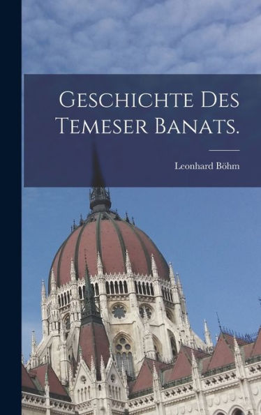 Geschichte Des Temeser Banats. (German Edition)