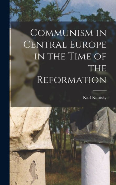 Communism In Central Europe In The Time Of The Reformation