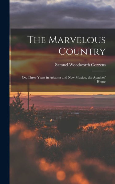 The Marvelous Country: Or, Three Years In Arizona And New Mexico, The Apaches' Home