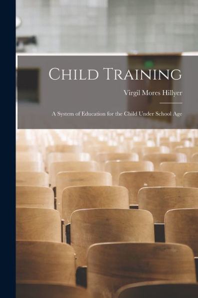 Child Training: A System Of Education For The Child Under School Age