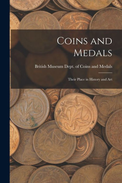 Coins And Medals: Their Place In History And Art