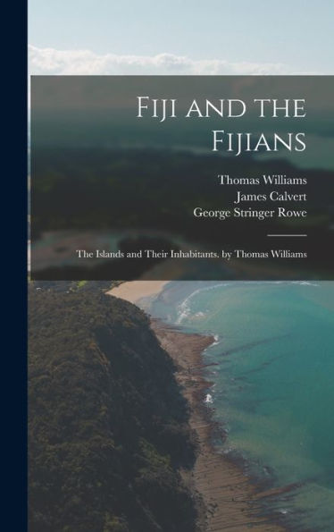 Fiji And The Fijians: The Islands And Their Inhabitants. By Thomas Williams
