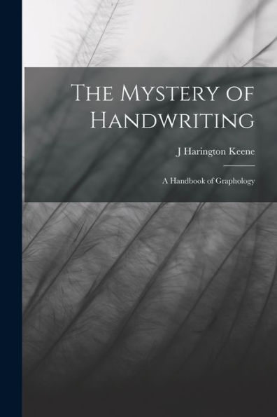 The Mystery Of Handwriting: A Handbook Of Graphology