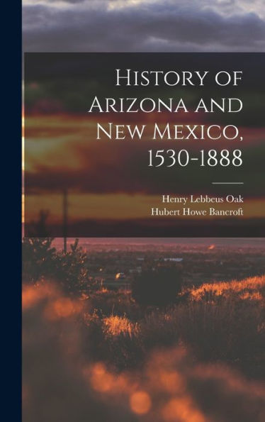 History Of Arizona And New Mexico, 1530-1888
