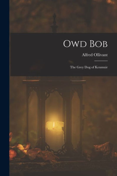 Owd Bob: The Grey Dog Of Kenmuir