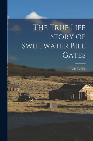 The True Life Story Of Swiftwater Bill Gates