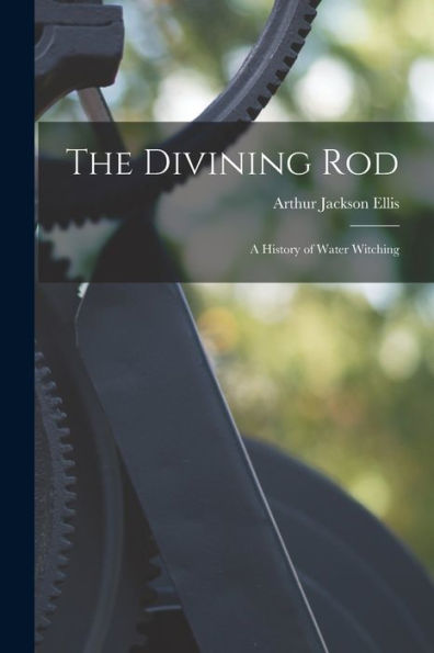 The Divining Rod: A History Of Water Witching