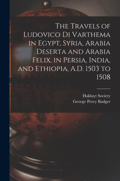 The Travels Of Ludovico Di Varthema In Egypt, Syria, Arabia Deserta And Arabia Felix, In Persia, India, And Ethiopia, A.D. 1503 To 1508