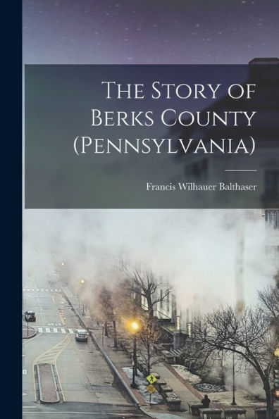 The Story Of Berks County (Pennsylvania)