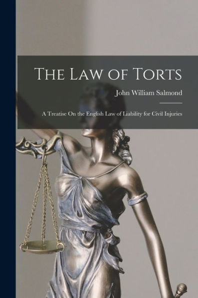 The Law Of Torts: A Treatise On The English Law Of Liability For Civil Injuries