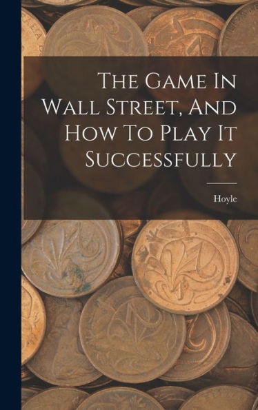 The Game In Wall Street, And How To Play It Successfully