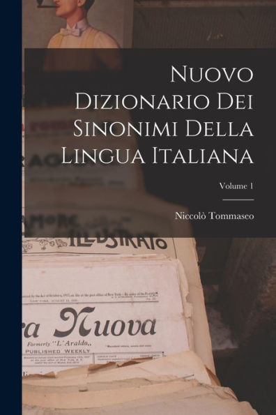 Nuovo Dizionario Dei Sinonimi Della Lingua Italiana; Volume 1 (Italian Edition)