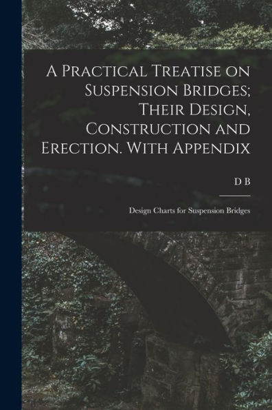 A Practical Treatise On Suspension Bridges; Their Design, Construction And Erection. With Appendix: Design Charts For Suspension Bridges