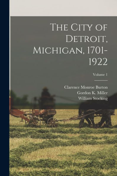 The City Of Detroit, Michigan, 1701-1922; Volume 1