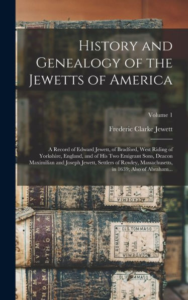 History And Genealogy Of The Jewetts Of America; A Record Of Edward Jewett, Of Bradford, West Riding Of Yorkshire, England, And Of His Two Emigrant ... Massachusetts, In 1639; Also Of Abraham...; V