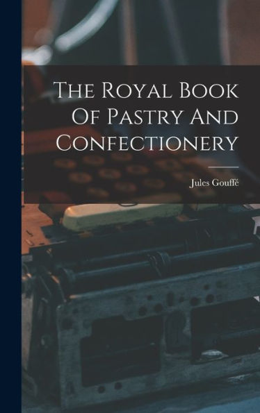 The Royal Book Of Pastry And Confectionery