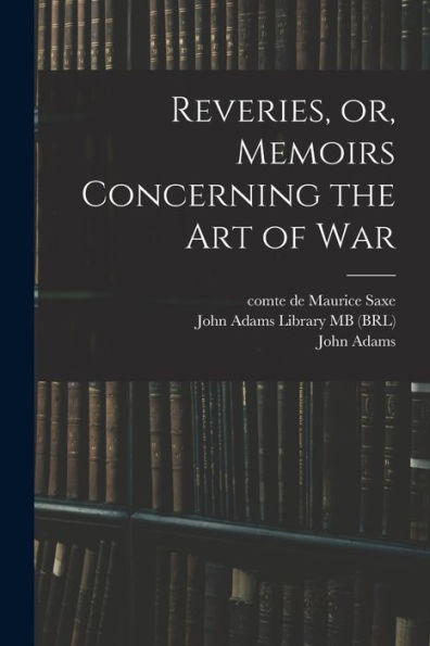 Reveries, Or, Memoirs Concerning The Art Of War