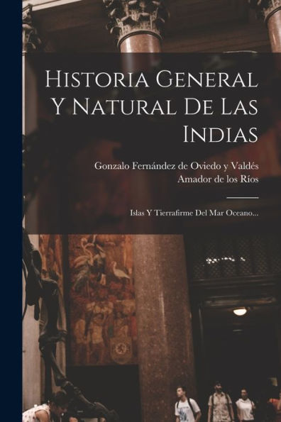 Historia General Y Natural De Las Indias: Islas Y Tierrafirme Del Mar Oceano... (Spanish Edition)