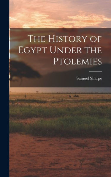 The History Of Egypt Under The Ptolemies