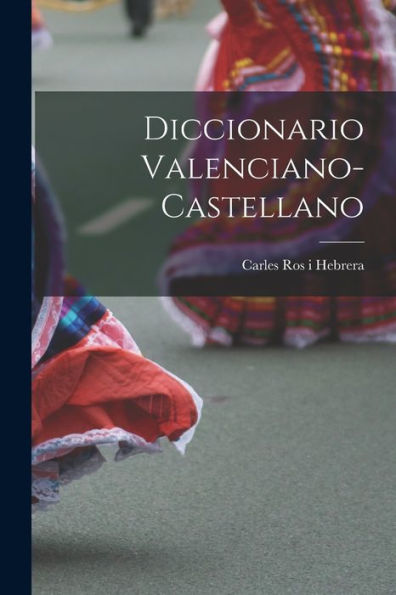 Diccionario Valenciano-Castellano (Spanish Edition)
