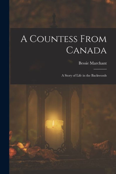 A Countess From Canada: A Story Of Life In The Backwoods