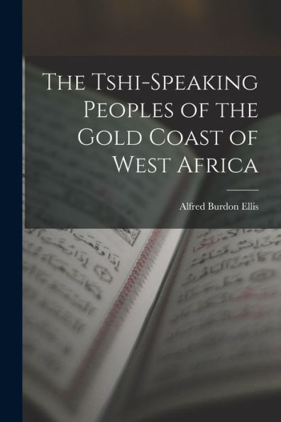 The Tshi-Speaking Peoples Of The Gold Coast Of West Africa