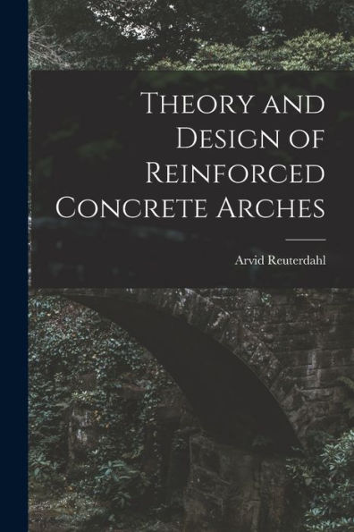 Theory And Design Of Reinforced Concrete Arches