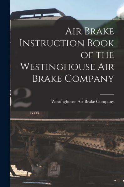 Air Brake Instruction Book Of The Westinghouse Air Brake Company